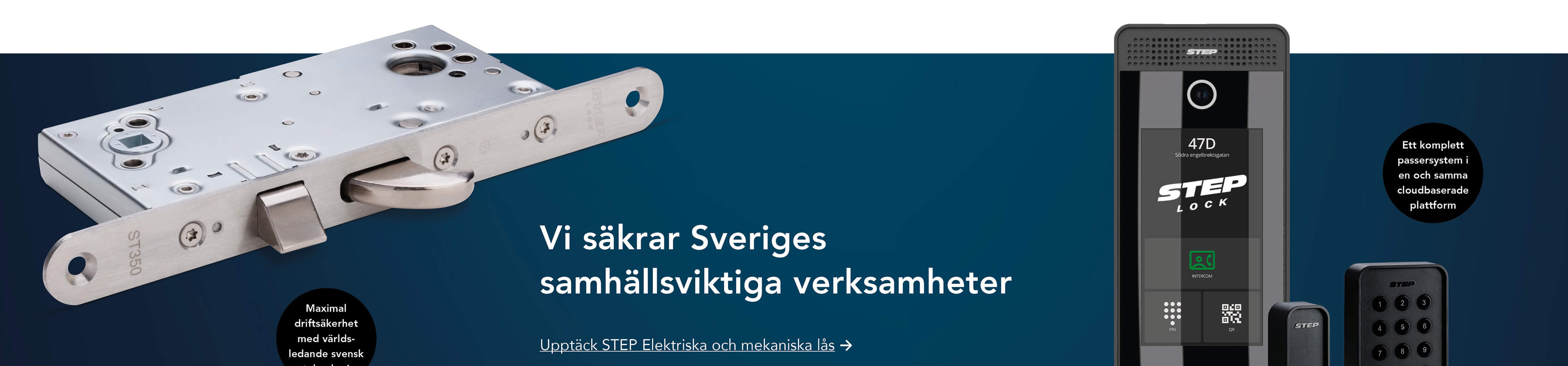 Elektriska och mekaniska lås utvecklade med världsledande, svensk teknologi. Säkerställer maximal driftsäkerhet i bostäder, kommersiella fastigheter, myndigheter och tunga skyddsobjekt. Välj STEP – När det måste fungera. Elektriska och mekaniska lås utvecklade med världsledande, svensk teknologi. Säkerställer maximal driftsäkerhet i bostäder, kommersiella fastigheter, myndigheter och tunga skyddsobjekt. Välj STEP – När det måste fungera.